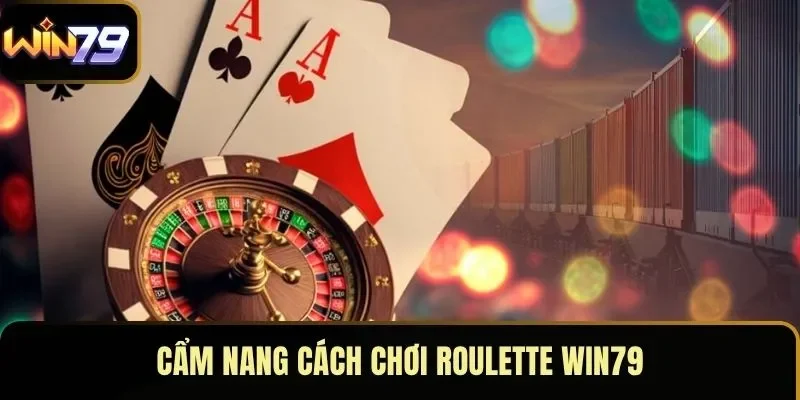 Cẩm nang cách chơi roulette WIN79 Cẩm nang cách chơi roulette WIN79
