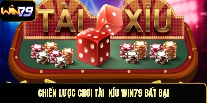 Chiến lược chơi tài xỉu WIN79 bất bại Chiến lược chơi tài xỉu WIN79 bất bại