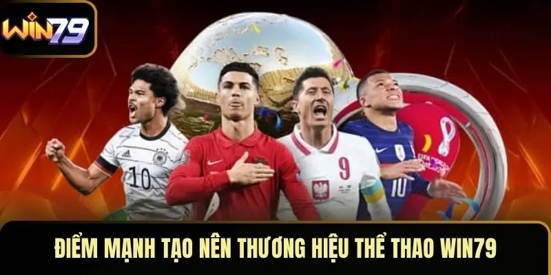 Điểm mạnh tạo nên thương hiệu thể thao WIN79 Điểm mạnh tạo nên thương hiệu thể thao WIN79