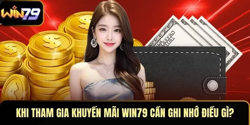 Khi tham gia khuyến mãi WIN79 cần ghi nhớ điều gì? Khi tham gia khuyến mãi WIN79 cần ghi nhớ điều gì?