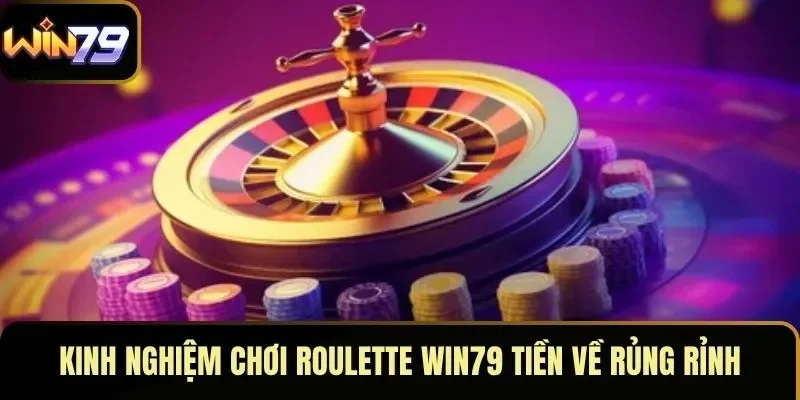 Kinh nghiệm chơi roulette WIN79 tiền về rủng rỉnh Kinh nghiệm chơi roulette WIN79 tiền về rủng rỉnh