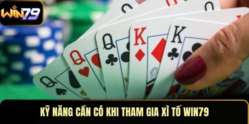 Kỹ năng cần có khi tham gia xì tố WIN79 Kỹ năng cần có khi tham gia xì tố WIN79
