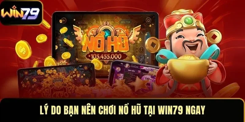Lý do bạn nên chơi nổ hũ tại WIN79 ngay Lý do bạn nên chơi nổ hũ tại WIN79 ngay