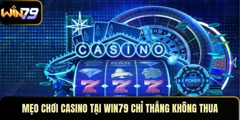 Mẹo chơi casino tại WIN79 chỉ thắng không thua Mẹo chơi casino tại WIN79 chỉ thắng không thua