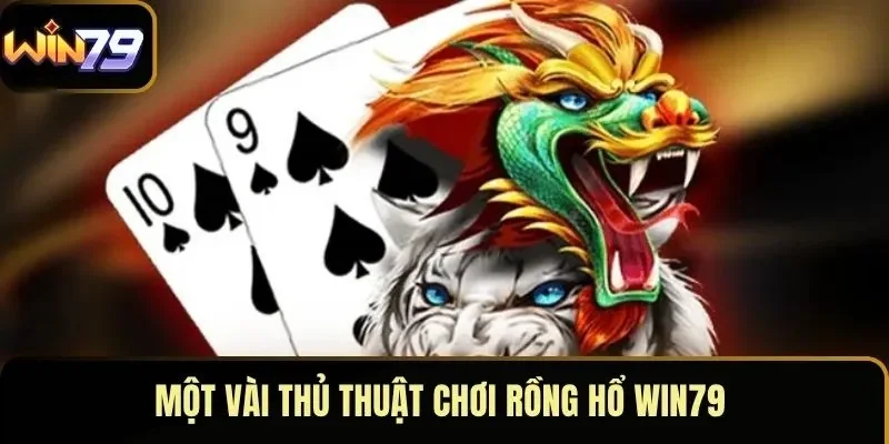 Một vài thủ thuật chơi rồng hổ WIN79 Một vài thủ thuật chơi rồng hổ WIN79