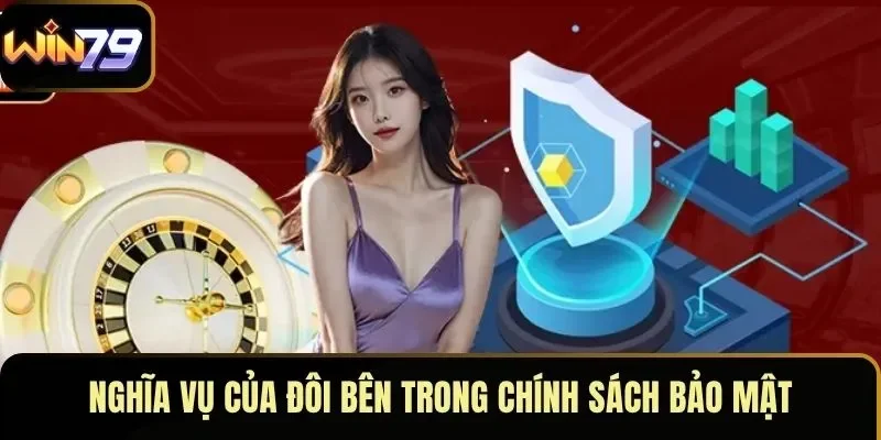 Nghĩa vụ của đôi bên trong chính sách bảo mật Nghĩa vụ của đôi bên trong chính sách bảo mật