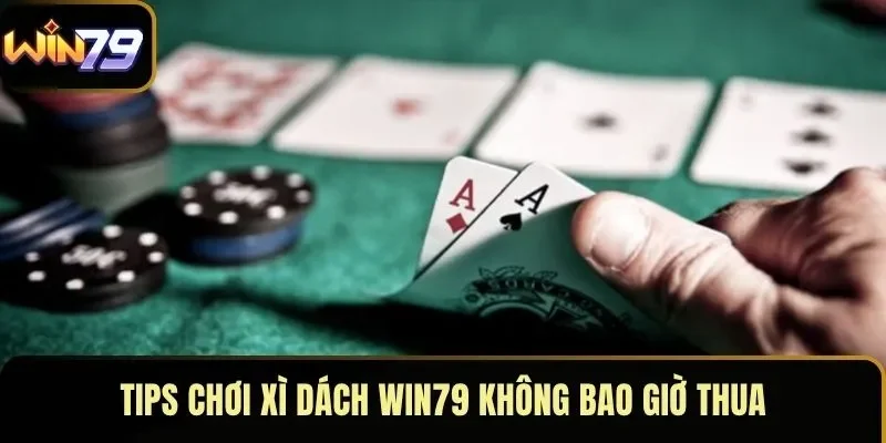 Tips chơi Xì Dách WIN79 không bao giờ thua Tips chơi Xì Dách WIN79 không bao giờ thua
