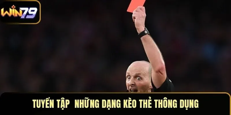 Tuyển tập những dạng kèo thẻ thông dụng Tuyển tập những dạng kèo thẻ thông dụng