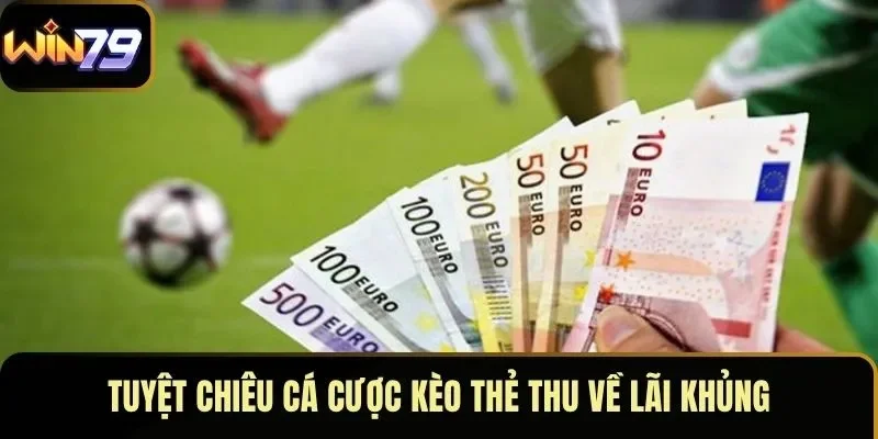 Tuyệt chiêu cá cược kèo thẻ thu về lãi khủng Tuyệt chiêu cá cược kèo thẻ thu về lãi khủng