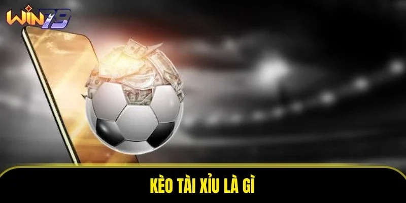 Kèo tài xỉu là gì