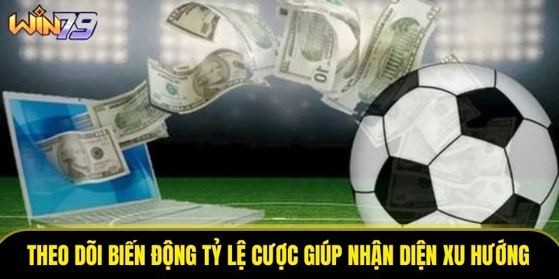 Theo dõi biến động tỷ lệ cược giúp nhận diện xu hướng kèo Theo dõi biến động tỷ lệ cược giúp nhận diện xu hướng kèo
