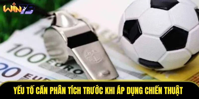 Yếu tố cần phân tích trước khi áp dụng chiến thuật Yếu tố cần phân tích trước khi áp dụng chiến thuật