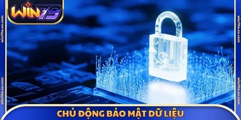 Chủ động bảo mật dữ liệu