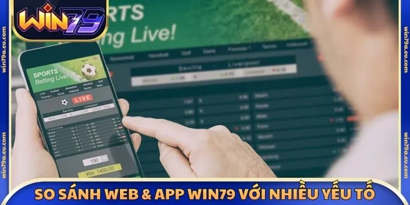 So sánh web & app Win79 với nhiều yếu tố