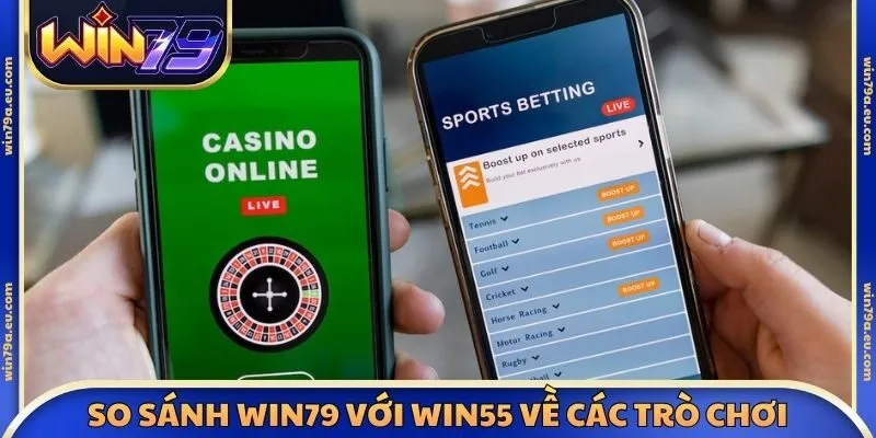 So sánh Win79 với Win55 về các trò chơi