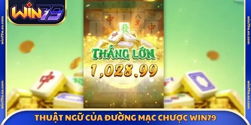 Thuật ngữ của trò chơi đường mạc chược Win79